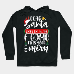 Dear Santa Sorry For All The F-bomb This Year I'm A Mom Hoodie